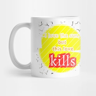 I love the sun, but this love kills, a murderous drought Mug